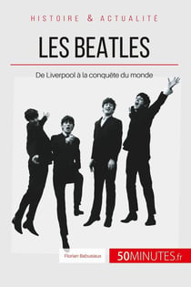 Les Beatles - de Liverpool à la conquête du monde