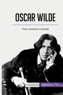 Oscar Wilde : from success to scandal