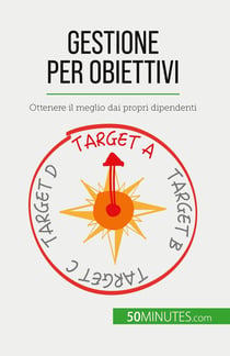 Gestione per obiettivi : Ottenere il meglio dai propri dipendenti