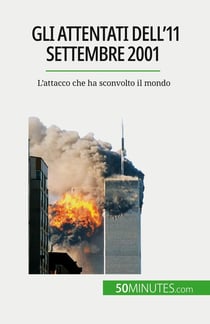 Gli attentati dell'11 settembre 2001 : L'attacco che ha sconvolto il mondo