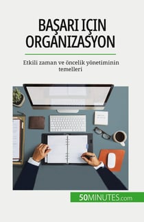 Basari için organizasyon : Etkili zaman ve oncelik yonetiminin temelleri