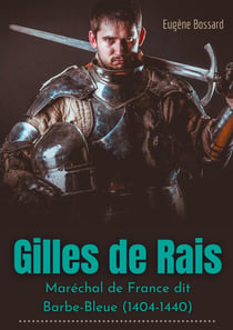 Gilles de Rais : maréchal de France dit Barbe-Bleue (1404-1440)