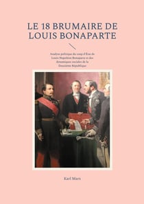 Le 18 Brumaire de Louis Bonaparte : Analyse politique du coup d'État de Louis-Napoléon Bonaparte et des dynamiques sociales de la Deuxième République