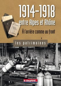 1914-1918 entre Alpes et Rhône - à l'arrière comme au front
