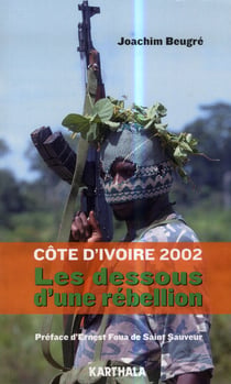 Côte d'ivoire 2002. Les dessous d'une rébellion