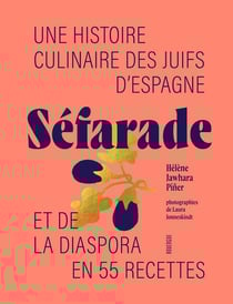 Séfarade : Une histoire culinaire des juifs d'Espagne et de la diaspora en 55 recettes