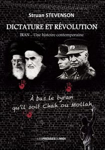 DICTATURE ET REVOLUTION : Iran - Une histoire contemporaine