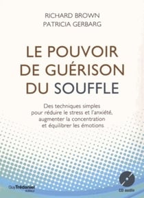 Le pouvoir de guérison du souffle - des techniques simples pour réduire le stress et l'anxiété, augmenter la concentration et équilibrer les émotions