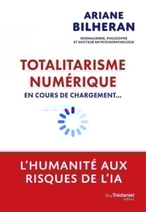 Totalitarisme numérique en cours de chargement... L'humanité aux risques de l'intelligence artificielle