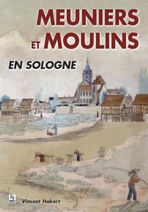 Meuniers et moulins en sologne