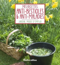 Mes recettes anti-bestioles et anti-maladies