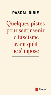 Quelques pistes pour sentir venir le fascisme avant qu'il ne s'impose