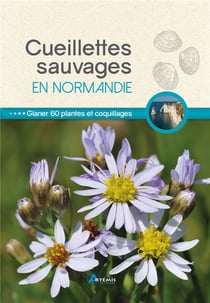 Cueillettes sauvages en Normandie - glaner 60 plantes et coquillage