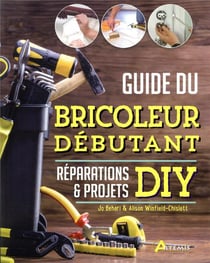 Guide du bricoleur débutant - réparations & projets DIY