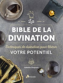 La bible de la divination : Techniques de divination pour libérer votre potentiel