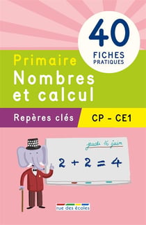 Repères clés primaire - nombres et calcul - cp-ce1 - 40 fiches pratiques