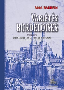 Variétés bordeloises Tome 4 - recherches sur la ville de Bordeaux