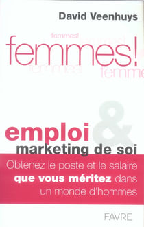 Femmes emploi et marketing de soi - obtenez un poste et un salaire que vous meritez dans un monde d'