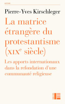 La matrice étrangère du protestantisme (XIXe siècle) : Les apports internationaux dans la refondation d'une communauté religieuse