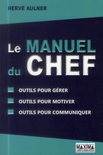 Le manuel du chef - outils pour gérer - outils pour motiver - outils pour communiquer