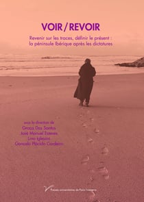 Voir / Revoir : Revenir sur les traces, définir le présent : la péninsule Ibérique après les dictatures