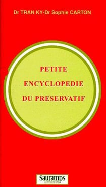 Petite encyclopedie du preservatif histoire et psycho-sociologie, sexualite et erotisme, biologie, s