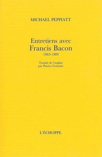Entretiens avec Francis Bacon, 1963-1989