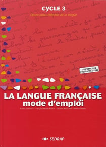 La langue française, mode d'emploi - cycle 3 - livre de l'élève