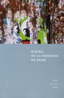 Écrire, ou la présence du passé