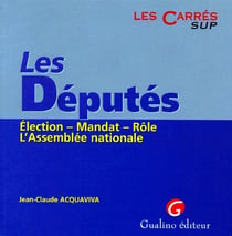Les députés - élection, mandat, rôle, l'assemblée nationale