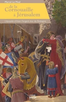 De la Cornouaille à Jérusalem - l'épopée d'Alain Fergent, duc de Bretagne