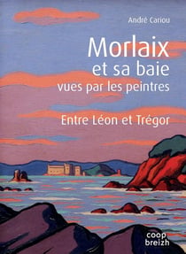 Vues par les peintres t.5 - Morlaix et sa baie vues par les peintres