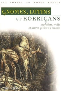 Gnomes, lutins et korrigans.