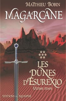 Magarcane Tome 7 : les dunes d'esurexio, l'ultime étape