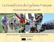 Le grand livre du cyclisme francais - les meilleurs moments de la saison 2013