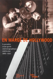 En marge de hollywood - la premiere avant-garde cinematographique americaine 1893-1941