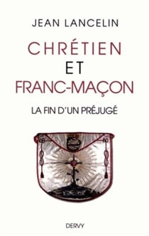 Chrétiens et francs-maçons - la fin d'un préjugé