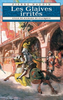 Cycle Richard de Clairbois Tome 2 - les glaives irrités