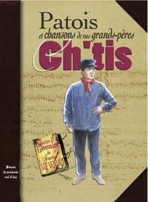 Ch'tis patois et chansons de nos grands peres