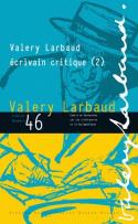 CAHIERS VALERY LARBAUD n.46 : Valery Larbaud, écrivain critique Tome 2