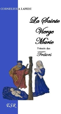 La sainte vierge marie, extraits des trésors de cornélius à lapide