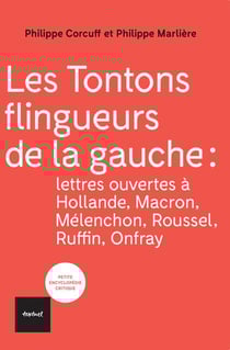 Les tontons flingueurs de la gauche : lettres ouvertes à Hollande, Macron, Mélénchon, Roussel, Ruffin, Onfray