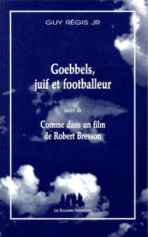 Goebbels, juif et footballeur - comme dans un film de Robert Bresson