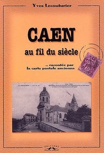Caen au fil du siècle