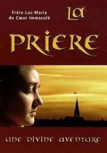 La prière - une divine aventure