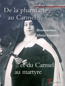 De la pharmacie au Carmel...et du carmel au martyre : Bienheureuse Maria Sagrario