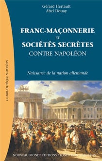 Franc-maconnerie et societes secretes contre napoleon - l'emergence de la nation allemande