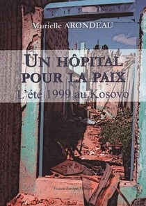 Un hôpital pour la paix - l'été 1999 au kosovo
