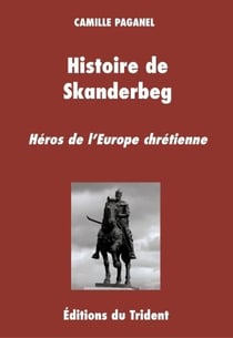 Histoire de skanderbeg, héros de l'europe chrétienne