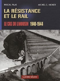 La résistance et le rail - le cas du limousin 1940-1944